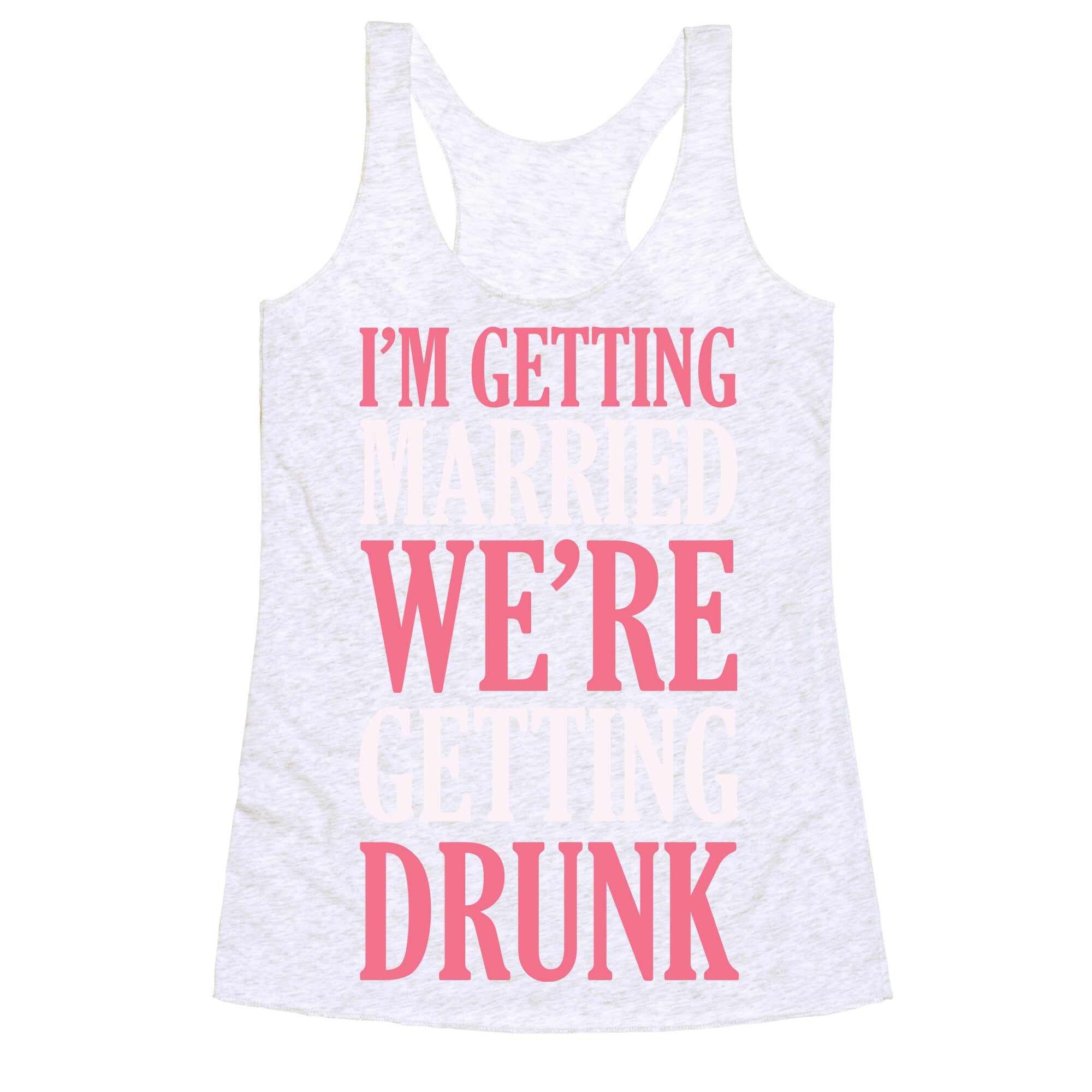 I'm Getting Married We're Getting Drunk Racerback Tank